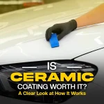 Is Ceramic Coating Worth It? A Clear Look at How It Works